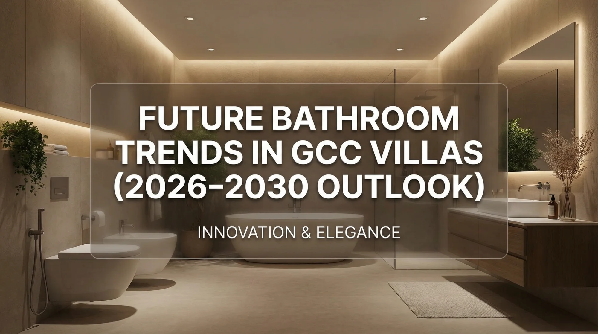 Future Bathroom Trends in GCC Villas (2026–2030 Outlook)